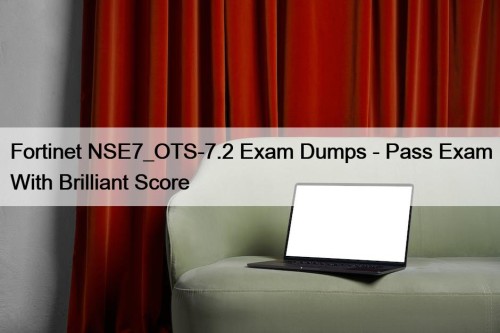 Fortinet NSE7_OTS-7.2 Exam Dumps - Pass Exam With Brilliant Score