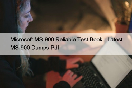 Microsoft MS-900 Reliable Test Book - Latest MS-900 Dumps Pdf