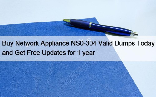 Buy Network Appliance NS0-304 Valid Dumps Today and Get Free Updates for 1 year