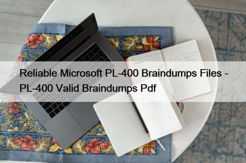 Reliable Microsoft PL-400 Braindumps Files - PL-400 Valid Braindumps Pdf