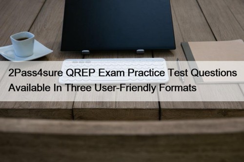 2Pass4sure QREP Exam Practice Test Questions Available In Three User-Friendly Formats