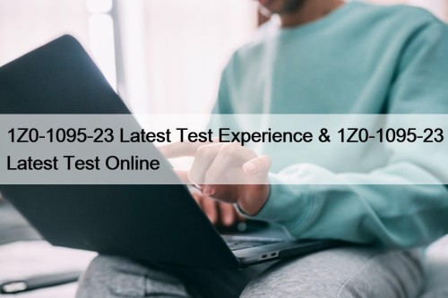 1Z0-1095-23 Latest Test Experience & 1Z0-1095-23 Latest Test Online