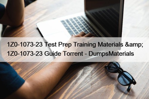 1Z0-1073-23 Test Prep Training Materials & 1Z0-1073-23 Guide Torrent - DumpsMaterials