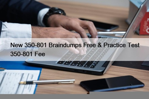 New 350-801 Braindumps Free & Practice Test 350-801 Fee