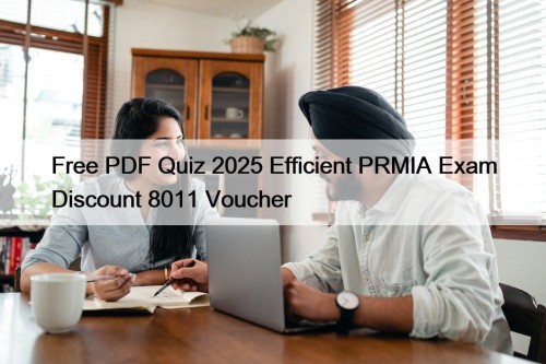 Free PDF Quiz 2025 Efficient PRMIA Exam Discount 8011 Voucher