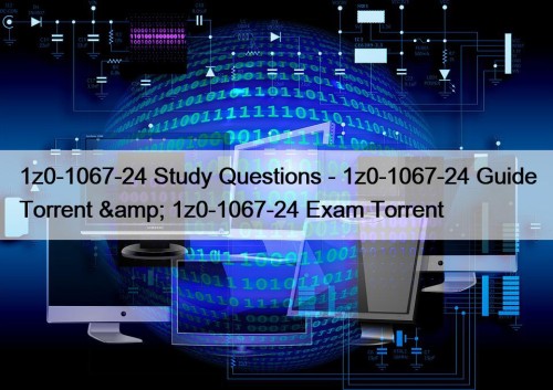 1z0-1067-24 Study Questions - 1z0-1067-24 Guide Torrent & 1z0-1067-24 Exam Torrent