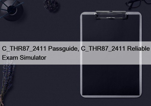 C_THR87_2411 Passguide, C_THR87_2411 Reliable Exam Simulator