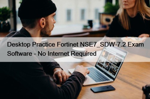 Desktop Practice Fortinet NSE7_SDW-7.2 Exam Software - No Internet Required