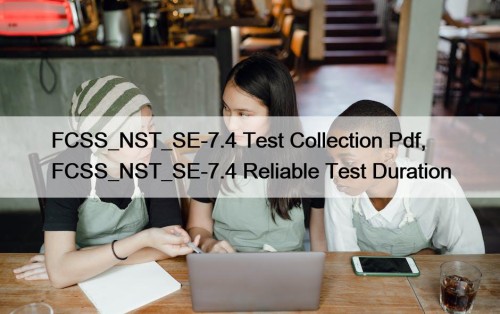 FCSS_NST_SE-7.4 Test Collection Pdf, FCSS_NST_SE-7.4 Reliable Test Duration