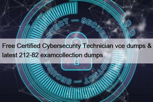 Free Certified Cybersecurity Technician vce dumps & latest 212-82 examcollection dumps