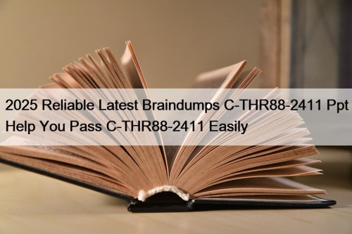 2025 Reliable Latest Braindumps C-THR88-2411 Ppt Help You Pass C-THR88-2411 Easily