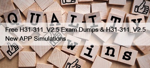 Free H31-311_V2.5 Exam Dumps & H31-311_V2.5 New APP Simulations