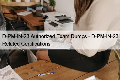 D-PM-IN-23 Authorized Exam Dumps - D-PM-IN-23 Related Certifications