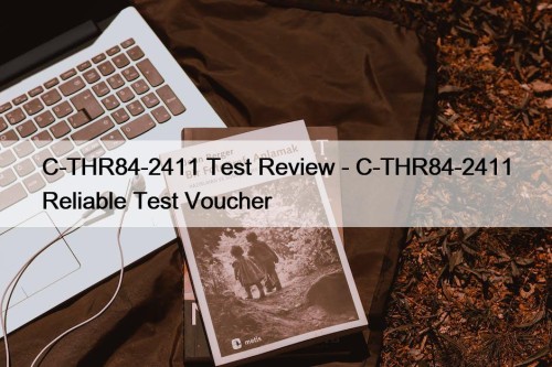 C-THR84-2411 Test Review - C-THR84-2411 Reliable Test Voucher