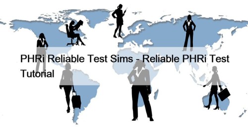 PHRi Reliable Test Sims - Reliable PHRi Test Tutorial